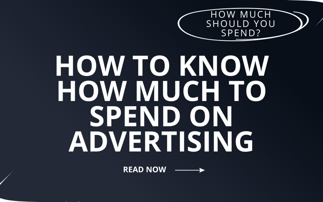 How to Know How Much to Spend on Ads